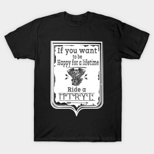 If you want to be happy for a lifetime ride a Motorcycle T-Shirt